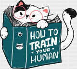 How To Train Your Human - Cats DTF Transfer