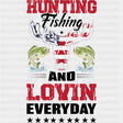 Hunting, Fishing And Lovin' Everyday - Fishing DTF Transfers ready2transfer Dark Color Design (See Imaging)