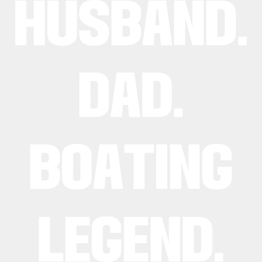 Husband, Dad, Boating Legend - Boating DTF Transfers ready2transfer Light Color Design (See Imaging)