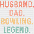 Husband. Dad. Bowling. Legend. - Bowling DTF Transfers ready2transfer