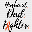 Husband, Dad, Fighter - Leukemia DTF Transfers ready2transfer Dark Color Design (See Imaging)