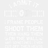 I Admit It, I Frame People - Photography DTF Transfers ready2transfer Light Color Design (See Imaging)