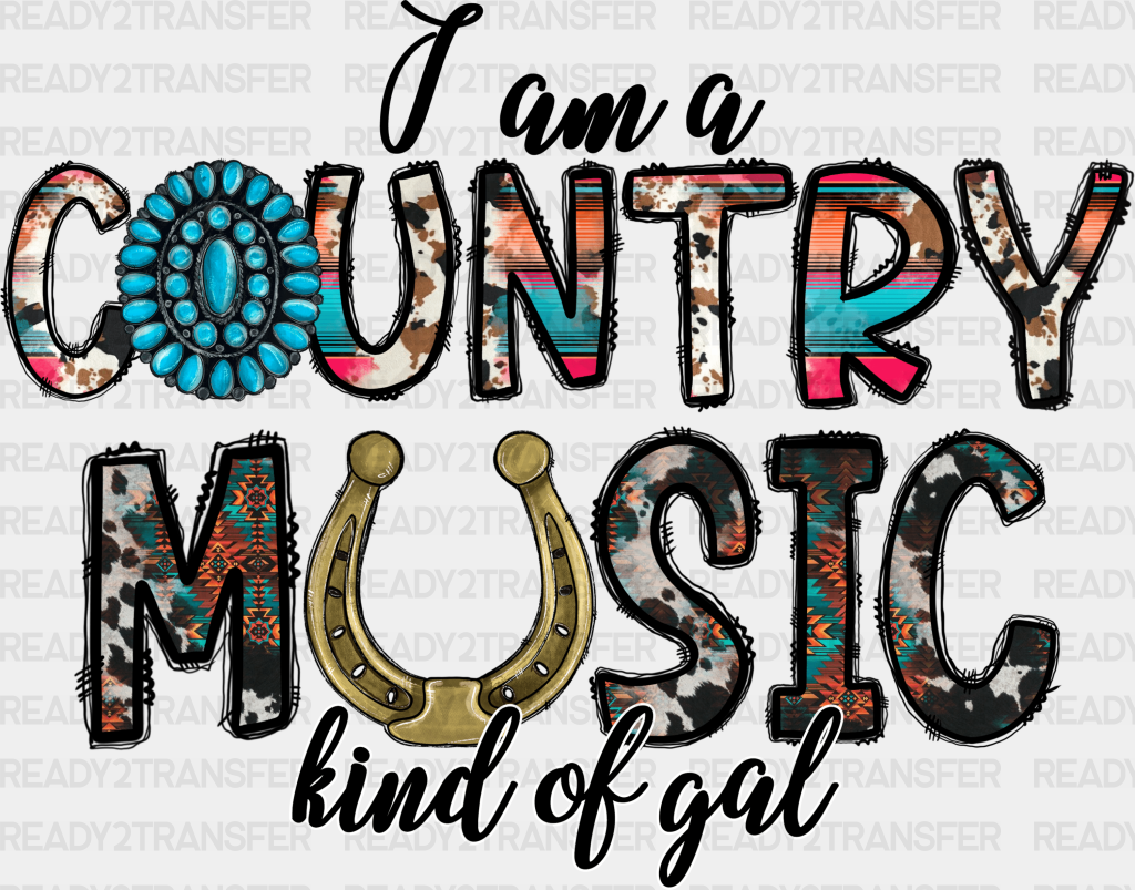 I Am A Country Music Kind Of Gal Design - Western Dtf Transfers