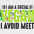 I Am A Social Vegan I Avoid Meet - Vegan DTF Transfers - Adult Unisex - S & M (10’’) / Dark Color Design (See Imaging)