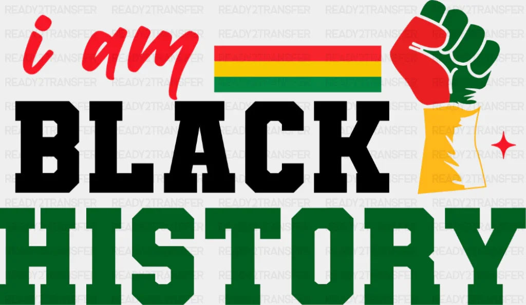 I Am Black History B&W - Juneteenth DTF Transfer Adult Unisex - S & M (10’’) / Dark Color Design (See Imaging)