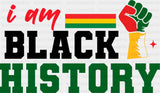 I Am Black History B&W - Juneteenth DTF Transfer Adult Unisex - S & M (10’’) / Dark Color Design (See Imaging)