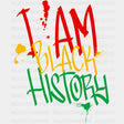 I Am Black History Graffiti Design - Month Dtf Heat Transfer