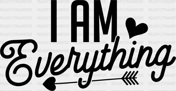 I Am Everything - Boyfriend-Girlfriend DTF heat transfer