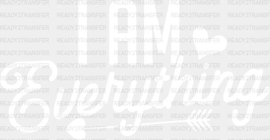 I Am Everything - Boyfriend-Girlfriend Dtf Heat Transfer Adult Unisex S & M (10’’) / Light