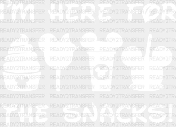 I AM HERE FOR THE SNACKS DTF Transfer