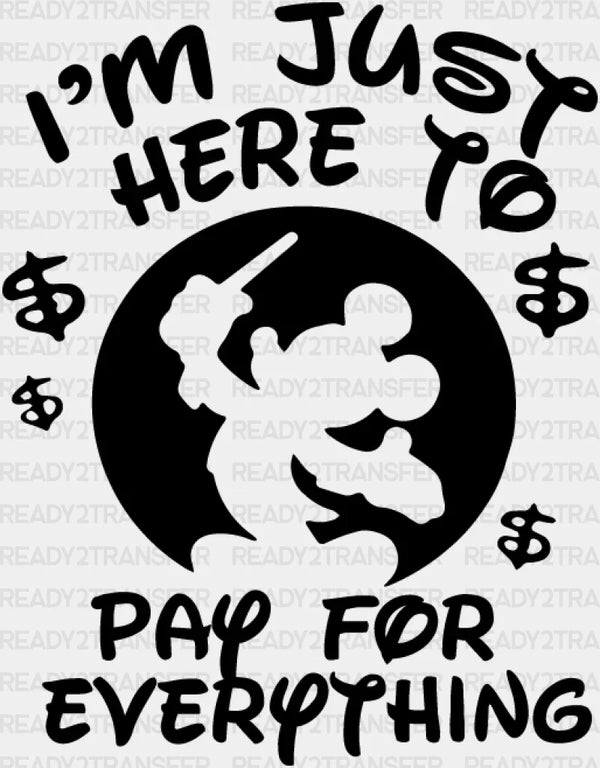 I AM JUST HERE TO PAY FOR EVERYTHING DTF Transfer