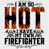 I Am So Hot - Fire Department DTF Transfers ready2transfer Dark Color Design (See Imaging)