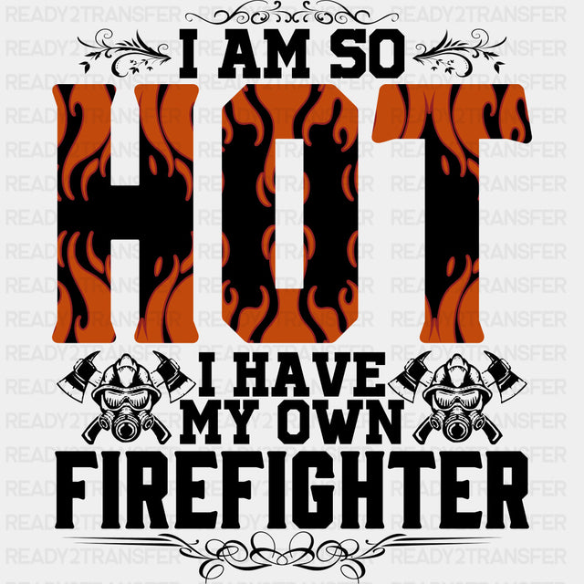 I Am So Hot - Fire Department DTF Transfers ready2transfer Dark Color Design (See Imaging)