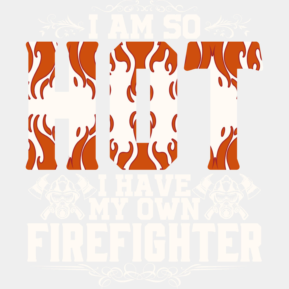 I Am So Hot - Fire Department DTF Transfers ready2transfer Light Color Design (See Imaging)