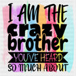I Am The Crazy Brother - Brother DTF Transfers ready2transfer