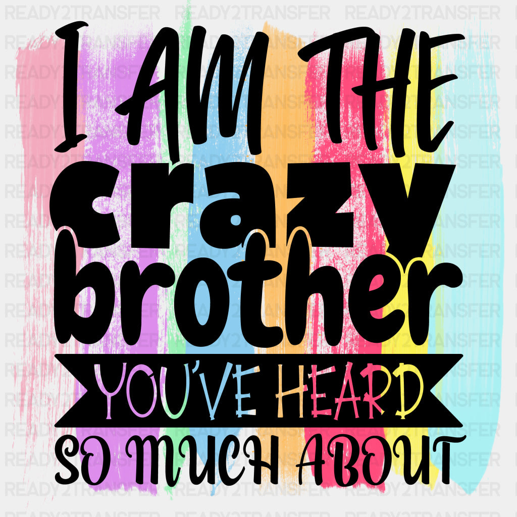 I Am The Crazy Brother - Brother DTF Transfers ready2transfer