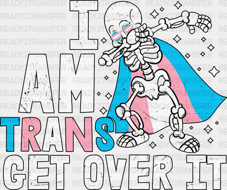 I Am Trans Get Over It - Transgender Iron On Dtf Transfer Adult Unisex S & M (10’’) / Dark