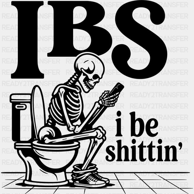 I Be Sh*ttin’ - Funny DTF Transfers - Adult Unisex - S & M (10’’) / Dark Color Design (See Imaging)