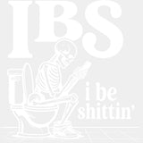 I Be Sh*ttin’ - Funny DTF Transfers - Adult Unisex - S & M (10’’) / Light Color Design (See Imaging)