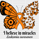 I Believe In Miracles - Leukemia DTF Transfers ready2transfer Dark Color Design (See Imaging)