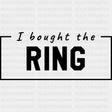 I Bought The Ring - Bachelor DTF Transfer ready2transfer Dark Color Design (See Imaging)