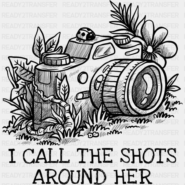 I Call The Shots Around Her - Photography DTF Transfers ready2transfer Dark Color Design (See Imaging)