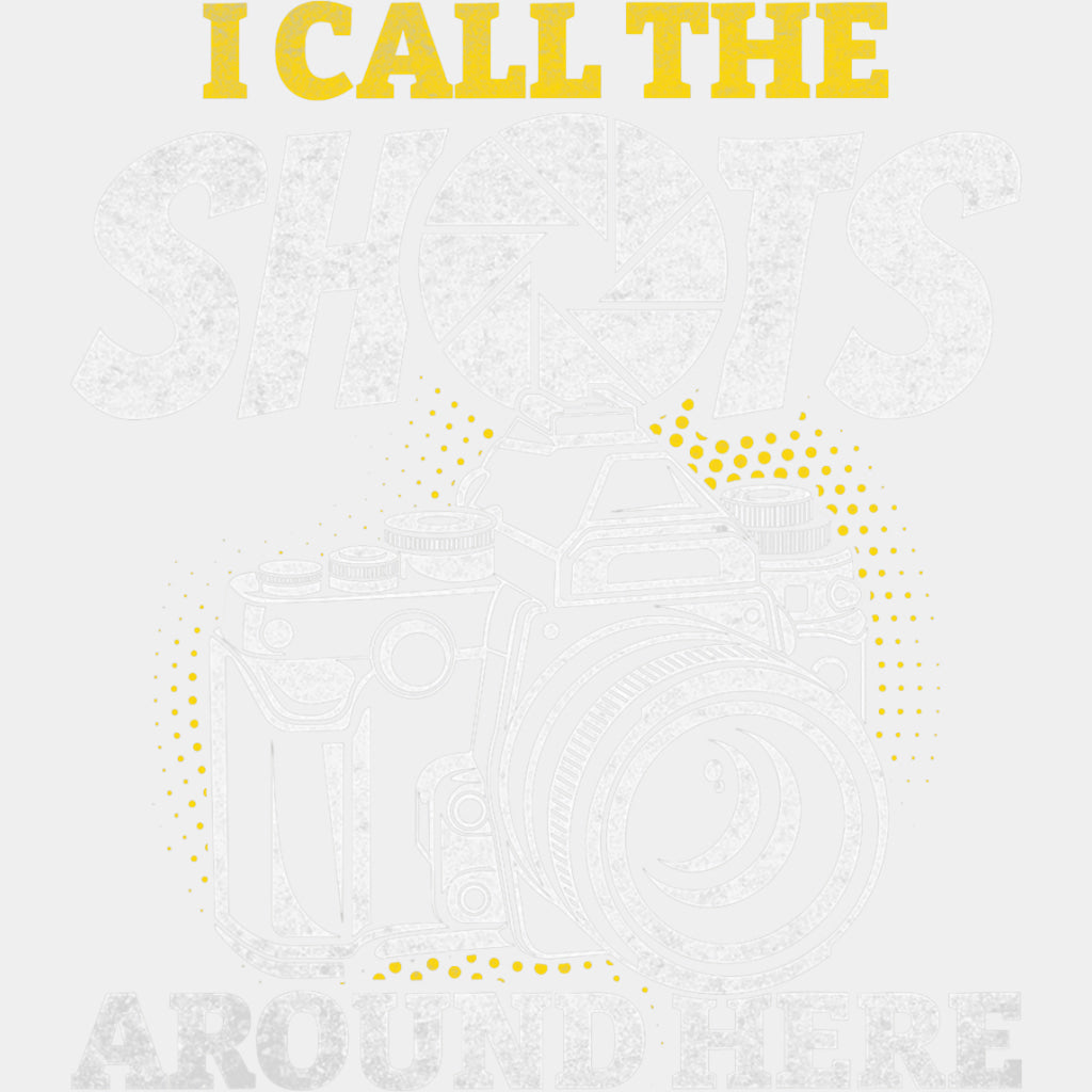 I Call The Shots Around Here - Photography DTF Transfers ready2transfer Light Color Design (See Imaging)