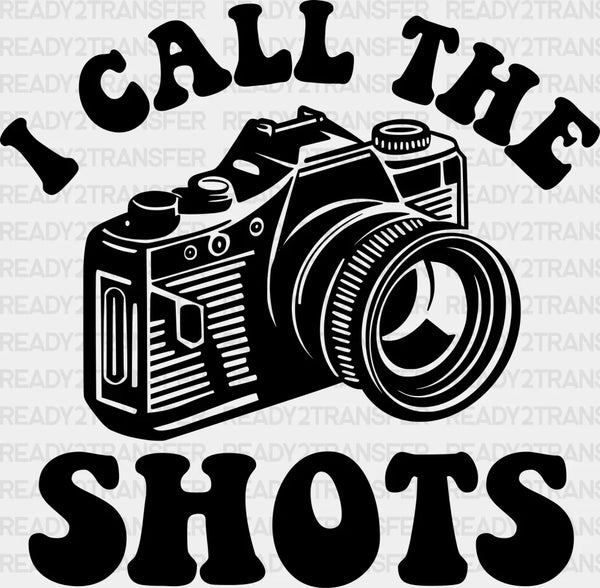 I Call The Shots - Photography Iron On DTF Transfer
