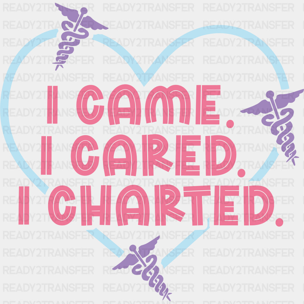 I Came, I Cared, I Charted - Nurse DTF Transfers ready2transfer