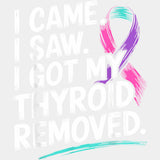 I Came, I Saw, I Got My Thyroid Removed - Lymphoma DTF Transfers ready2transfer Light Color Design (See Imaging)