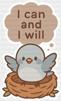 I Can And I Will Bird - Minimal UV Sticker Permanent UV DTF Decal