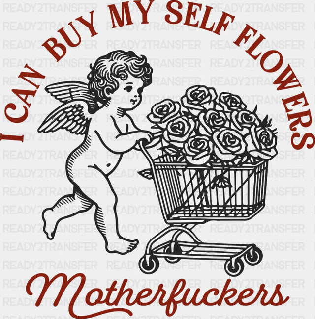 I Can Buy Myself Flowers - Valentine's Day DTF Transfer ready2transfer Dark Color Design ( See Imaging )