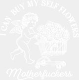 I Can Buy Myself Flowers - Valentine's Day DTF Transfer ready2transfer Light Color Design ( See Imaging )