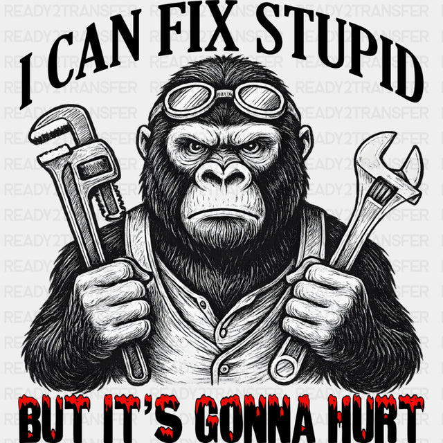 I Can Fix Stupid, But It's Gonna Hurt - Funny DTF Transfers ready2transfer Dark Color Design (See Imaging)