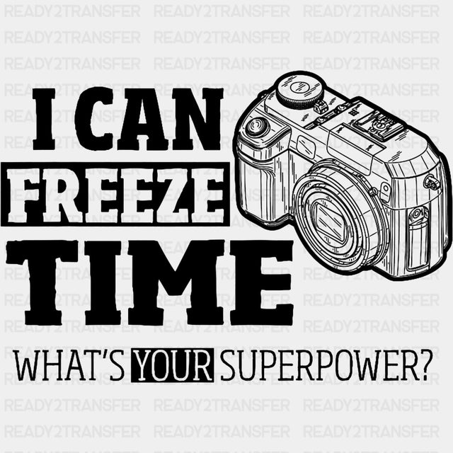I Can Freeze Time, Camera Sketch - Photography DTF Transfers ready2transfer Dark Color Design (See Imaging)