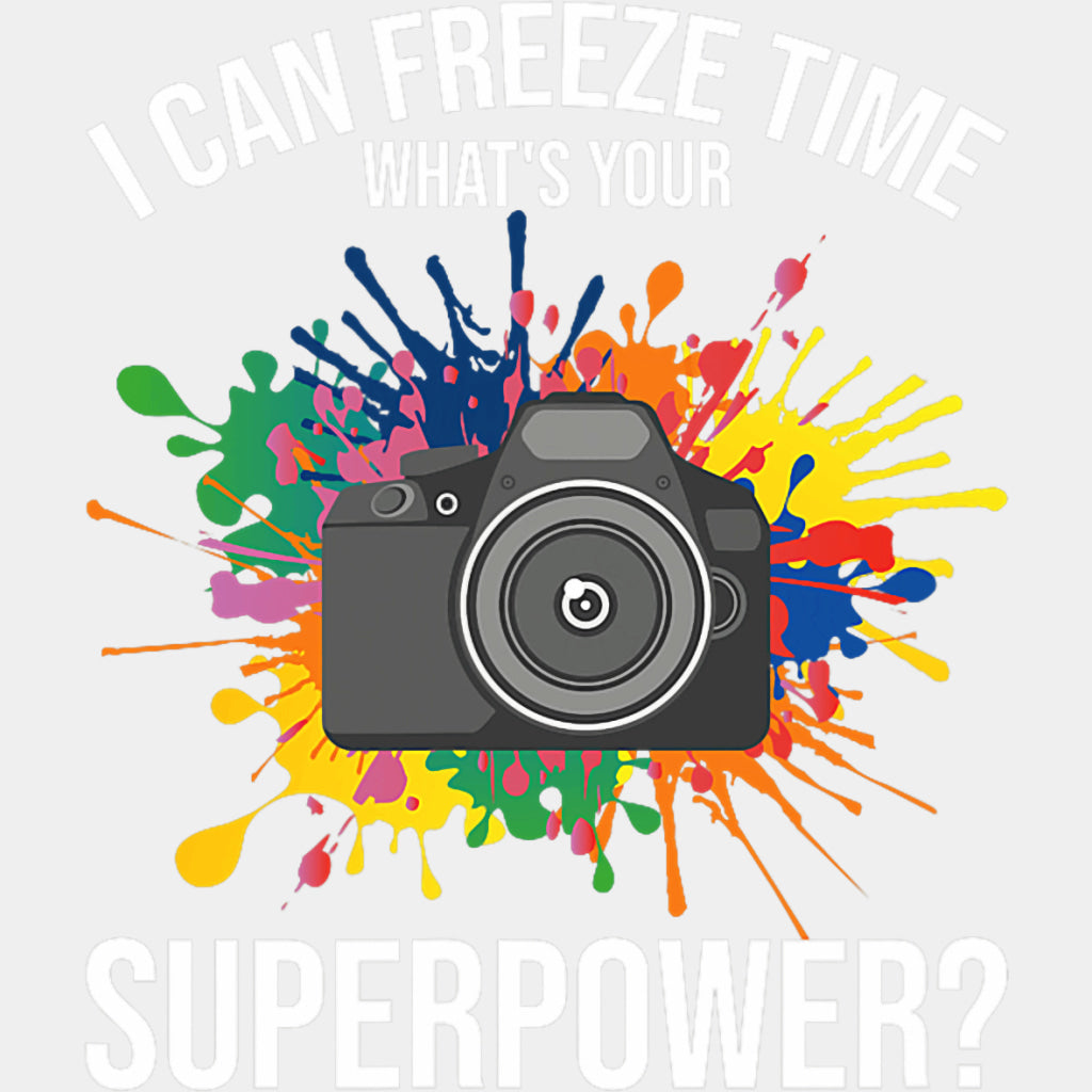 I Can Freeze Time, Colorful Splash - Photography DTF Transfers ready2transfer Light Color Design (See Imaging)
