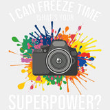 I Can Freeze Time, Colorful Splash - Photography DTF Transfers ready2transfer Light Color Design (See Imaging)
