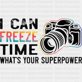 I Can Freeze Time - Photography DTF Transfers ready2transfer Dark Color Design (See Imaging)