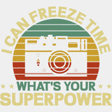 I Can Freeze Time, What's Your Superpower, B&W - Photography DTF Transfers ready2transfer Light Color Design (See Imaging)