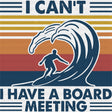 I Can't, I Have A Board Meeting, Blue & White - Surfing DTF Transfers ready2transfer Dark Color Design (See Imaging)