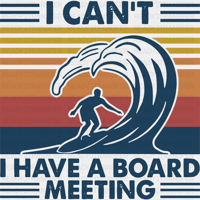 I Can't, I Have A Board Meeting, Blue & White - Surfing DTF Transfers ready2transfer Dark Color Design (See Imaging)