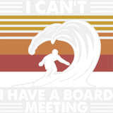 I Can't, I Have A Board Meeting, Blue & White - Surfing DTF Transfers ready2transfer Light Color Design (See Imaging)