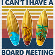 I Can't, I Have A Board Meeting - Surfing DTF Transfers ready2transfer Dark Color Design (See Imaging)