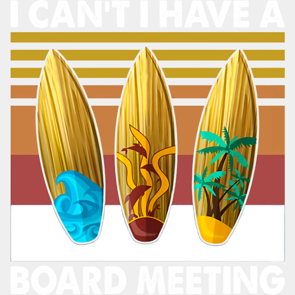 I Can't, I Have A Board Meeting - Surfing DTF Transfers ready2transfer Light Color Design (See Imaging)