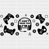I Can't Hear You I'm Gaming - Video Games Cup Wrap UV Sticker Permanent UV DTF Decal ready2transfer