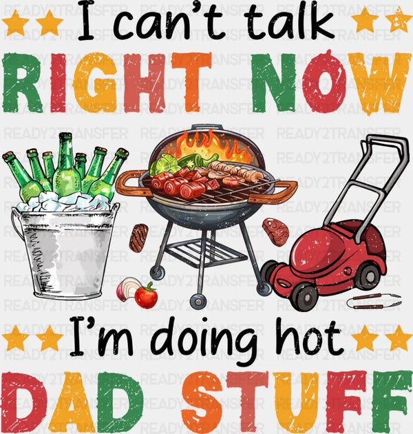 I Can't Talk Right Now I'm Doing Hot Dad Stuff - Father's Day DTF Transfer
