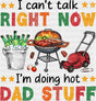 I Can’t Talk Right Now I’m Doing Hot Dad Stuff - Father’s Day DTF Transfer Adult Unisex - S & M (10’’) / Dark Color