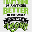 I Can’t Think Of Anything Better In The World - Vegan DTF Transfers - Adult Unisex - S & M (10’’) / Dark Color Design