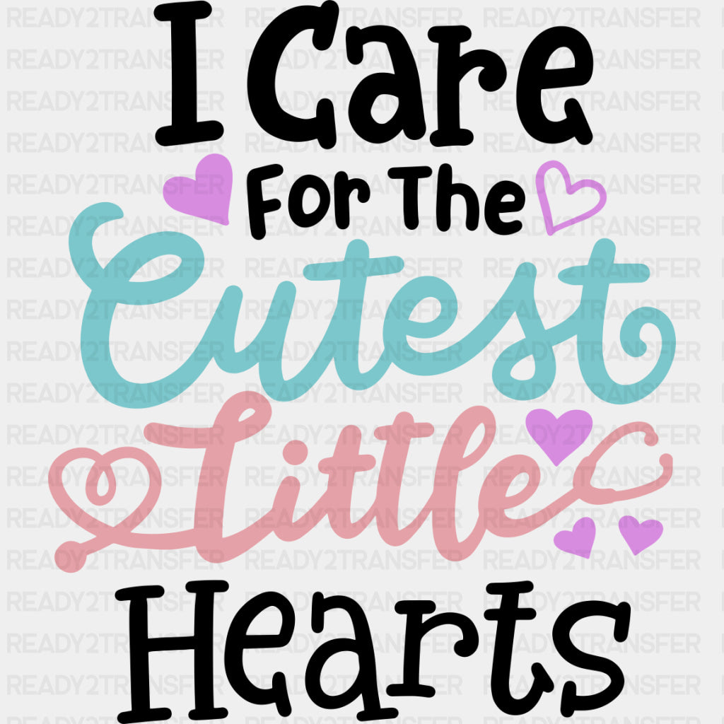 I Care For The Cutest Little Hearts - Pediatric Nurse DTF Transfers ready2transfer Dark Color Design (See Imaging)