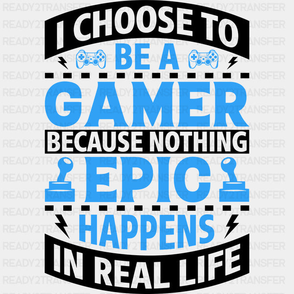 I Choose To Be A Gamer - Video Games DTF Transfers
